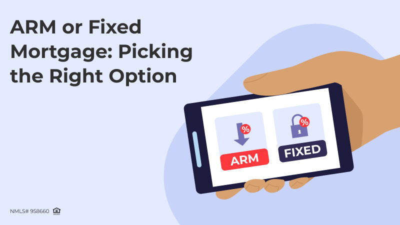 ARM or Fixed Mortgage: Picking the Right Option